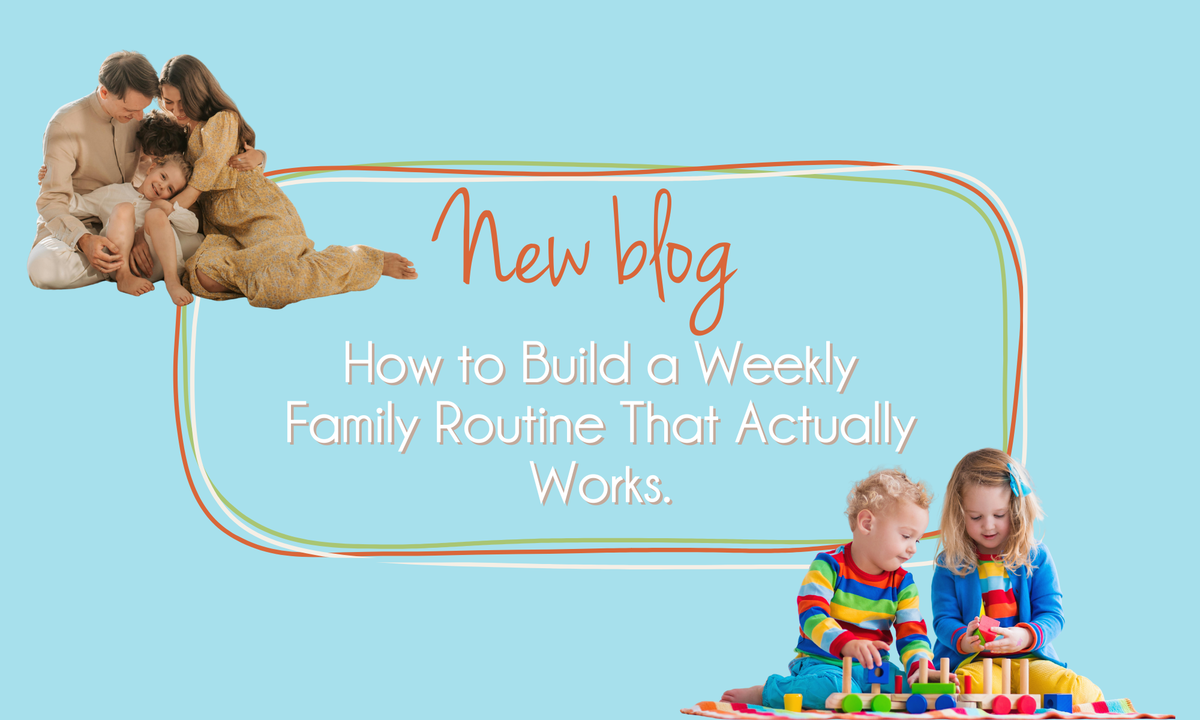 How to Build a Weekly Family Routine That Actually Works